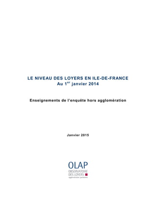 LE NIVEAU DES LOYERS EN ILE-DE-FRANCE
Au 1er
janvier 2014
Enseignements de l’enquête hors agglomération
Janvier 2015
 