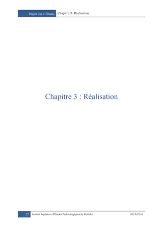 Projet Fin d’Études Chapitre 3 : Réalisation
25 Institut Supérieur d’Études Technologiques de Mahdia 2015/2016
Chapitre 3 : Réalisation
 