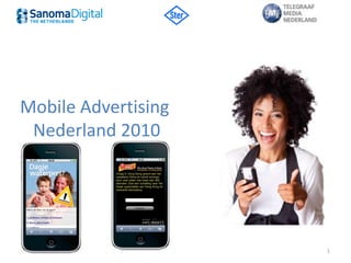 Mobile Advertising
 Nederland 2010




                     1
 