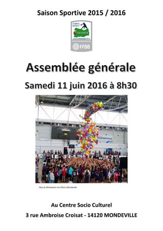 Saison Sportive 2015 / 2016
Fête du Minibasket mai 2016 à Mondeville
Au Centre Socio Culturel
3 rue Ambroise Croisat - 14120 MONDEVILLE
 