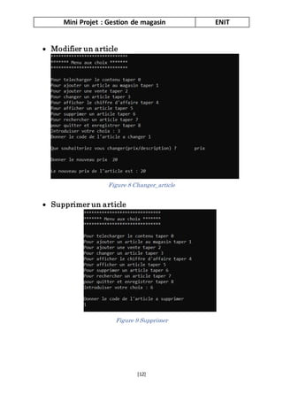 Mini Projet : Gestion de magasin ENIT
[12]
 Modifier un article
 Supprimer un article
Figure 9 Supprimer
Figure 8 Changer_article
 