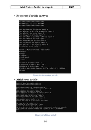 Mini Projet : Gestion de magasin ENIT
[14]
 Recherche d’article par type
 Afficher un article
Figure 13 afficher_article
Figure 12 Rechercher_article
 