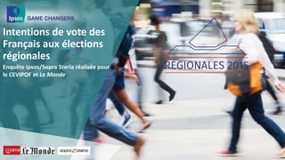 Intentions de vote des
Français aux élections
régionales
Enquête Ipsos/Sopra Steria réalisée pour
le CEVIPOF et Le Monde
 