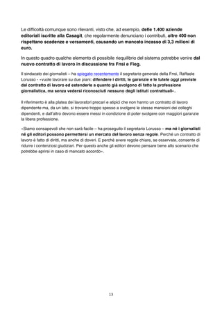 13	
	
Le difficoltà comunque sono rilevanti, visto che, ad esempio, delle 1.400 aziende
editoriali iscritte alla Casagit, ...
