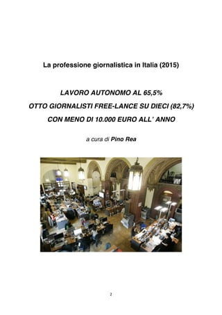 2	
	
La professione giornalistica in Italia (2015)
LAVORO AUTONOMO AL 65,5%
OTTO GIORNALISTI FREE-LANCE SU DIECI (82,7%)
C...