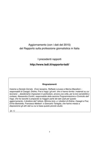 3	
	
Aggiornamento (con i dati del 2015)
del Rapporto sulla professione giornalistica in Italia
I precedenti rapporti
http...