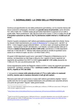 5	
	
1. GIORNALISMO: LA CRISI DELLA PROFESSIONE
Continua ad approfondirsi la crisi della professione giornalistica, con la...