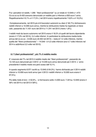 54	
	
Fra i percettori di redditi, 1.266 ‘’liberi professionisti’’ su un totale di 13.949 e 1.473
Co.co.co su 8.433 avevan...