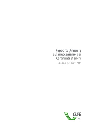 Rapporto Annuale
sul meccanismo dei
Certificati Bianchi
Gennaio-Dicembre 2013
 