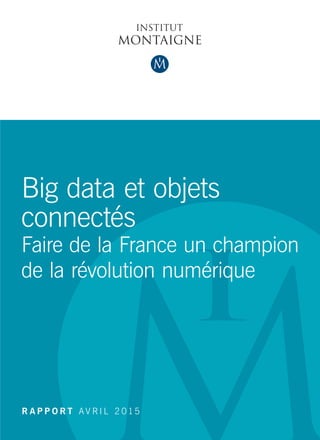Big data et objets
connectés
Faire de la France un champion
de la révolution numérique  
R A P P O R T A V R I L 2 015
 