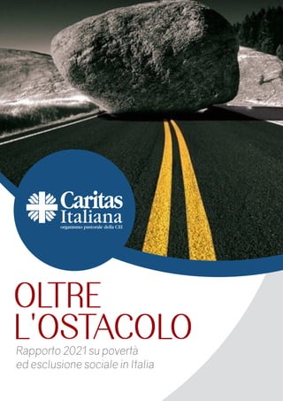 Rapporto 2021 su povertà
ed esclusione sociale in Italia
OLTRE
L'OSTACOLO
 