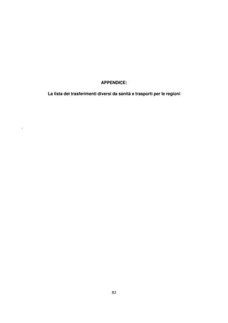 82
APPENDICE:
La lista dei trasferimenti diversi da sanità e trasporti per le regioni
.
 