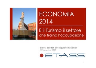 ECONOMIA
2014
È il Turismo il settore

che traina l’occupazione
Sintesi dei dati del Rapporto Excelsior
IV Trimestre 2013

1	
  

 