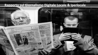 Rapporto sul Giornalismo Digitale Locale & Iperlocale
 