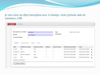Je vais créer un objet inscription avec 4 champs : nom, prénom, date de
naissance, CNE
 
