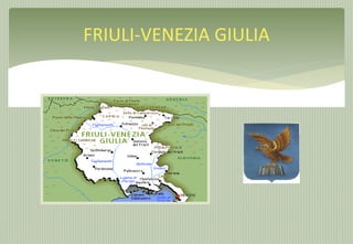 FRIULI-VENEZIA GIULIA
 