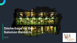 Présentation
Juillet 2018
Désherbage du Don
Salomon Reinach
 