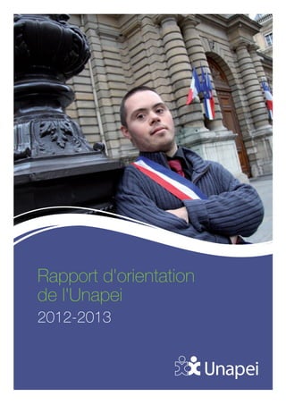Rapport d'orientation
de l'Unapei
2012-2013
 