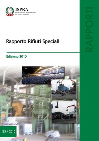 RAPPORTI
   Rapporto Rifiuti Speciali

   Edizione 2010




125 / 2010
 