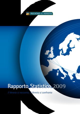 Rapporto Statistico 2009
il Veneto si racconta, il Veneto si confronta
 