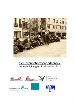 1
Seniorenbehoeftenonderzoek
Gemeentelijk rapport Knokke-Heist 2012
WOAS
 