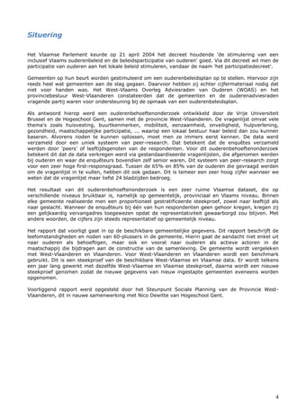 4
Situering
Het Vlaamse Parlement keurde op 21 april 2004 het decreet houdende 'de stimulering van een
inclusief Vlaams ouderenbeleid en de beleidsparticipatie van ouderen' goed. Via dit decreet wil men de
participatie van ouderen aan het lokale beleid stimuleren, vandaar de naam 'het participatiedecreet'.
Gemeenten op hun beurt worden gestimuleerd om een ouderenbeleidsplan op te stellen. Hiervoor zijn
reeds heel wat gemeenten aan de slag gegaan. Daarvoor hebben zij echter cijfermateriaal nodig dat
niet voor handen was. Het West-Vlaams Overleg Adviesraden van Ouderen (WOAS) en het
provinciebestuur West-Vlaanderen constateerden dat de gemeenten en de ouderenadviesraden
vragende partij waren voor ondersteuning bij de opmaak van een ouderenbeleidsplan.
Als antwoord hierop werd een ouderenbehoeftenonderzoek ontwikkeld door de Vrije Universiteit
Brussel en de Hogeschool Gent, samen met de provincie West-Vlaanderen. De vragenlijst omvat vele
thema's zoals huisvesting, buurtkenmerken, mobiliteit, eenzaamheid, onveiligheid, hulpverlening,
gezondheid, maatschappelijke participatie, ... waarop een lokaal bestuur haar beleid dan zou kunnen
baseren. Alvorens noden te kunnen oplossen, moet men ze immers eerst kennen. De data werd
verzameld door een uniek systeem van peer-research. Dat betekent dat de enquêtes verzameld
werden door 'peers' of leeftijdsgenoten van de respondenten. Voor dit ouderenbehoeftenonderzoek
betekent dit dat de data verkregen werd via gestandaardiseerde vragenlijsten, die afgenomen werden
bij ouderen en waar de enquêteurs bovendien zelf senior waren. Dit systeem van peer-research zorgt
voor een zeer hoge first-responsgraad. Tussen de 65% en 85% van de ouderen die gevraagd werden
om de vragenlijst in te vullen, hebben dit ook gedaan. Dit is temeer een zeer hoog cijfer wanneer we
weten dat de vragenlijst maar liefst 24 bladzijden bedroeg.
Het resultaat van dit ouderenbehoeftenonderzoek is een zeer ruime Vlaamse dataset, die op
verschillende niveaus bruikbaar is, namelijk op gemeentelijk, provinciaal en Vlaams niveau. Binnen
elke gemeente realiseerde men een proportioneel gestratificeerde steekproef, zowel naar leeftijd als
naar geslacht. Wanneer de enquêteurs bij één van hun respondenten geen gehoor kregen, kregen zij
een gelijkaardig vervangadres toegewezen opdat de representativiteit gewaarborgd zou blijven. Met
andere woorden, de cijfers zijn steeds representatief op gemeentelijk niveau.
Het rapport dat voorligt gaat in op de beschikbare gemeentelijke gegevens. Dit rapport beschrijft de
leefomstandigheden en noden van 60-plussers in de gemeente. Hierin gaat de aandacht niet enkel uit
naar ouderen als behoeftigen, maar ook en vooral naar ouderen als actieve actoren in de
maatschappij die bijdragen aan de constructie van de samenleving. De gemeente wordt vergeleken
met West-Vlaanderen en Vlaanderen. Voor West-Vlaanderen en Vlaanderen wordt een benchmark
gebruikt. Dit is een steekproef van de beschikbare West-Vlaamse en Vlaamse data. Er wordt telkens
een jaar lang gewerkt met dezelfde West-Vlaamse en Vlaamse steekproef, daarna wordt een nieuwe
steekproef genomen zodat de nieuwe gegevens van nieuw ingestapte gemeenten eveneens worden
opgenomen.
Voorliggend rapport werd opgesteld door het Steunpunt Sociale Planning van de Provincie West-
Vlaanderen, dit in nauwe samenwerking met Nico Dewitte van Hogeschool Gent.
 