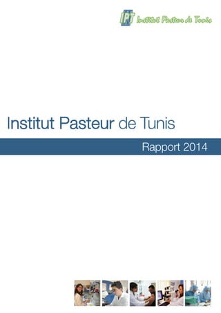 Rapport 2014
Institut Pasteur de Tunis
 