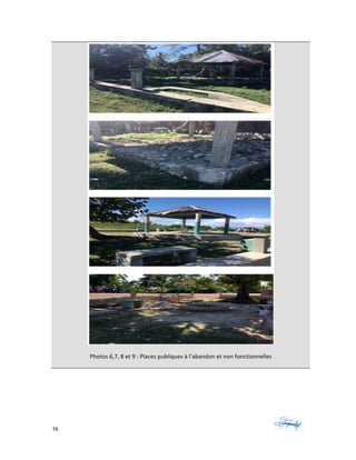 76	 	 	
	
	
	
Photos	6,7,	8	et	9	:	Places	publiques	à	l’abandon	et	non	fonctionnelles
 