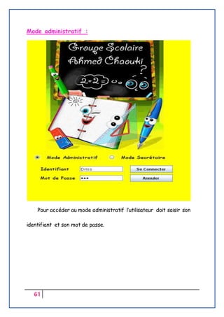 61
Mode administratif :
Pour accéder au mode administratif l’utilisateur doit saisir son
identifiant et son mot de passe.
 