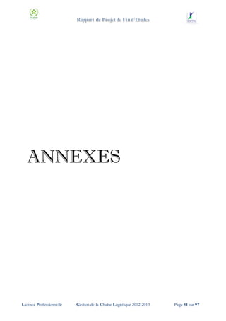 ANNEXES

Licence Professionnelle

Gestion de la Chaîne Logistique 2012-2013

Page 81 sur 97

 