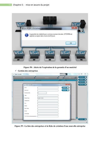72 Chapitre 5 : mise en œuvre du projet
Figure 58 : Alerte de l’expiration de la garantie d’un matériel
 Gestion des entreprises
Figure 59 : La liste des entreprises et la fiche de création d’une nouvelle entreprise
 