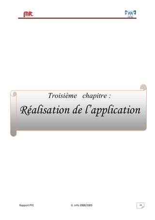 Rapport PFE G .Info 2008/2009 26
Troisième chapitre :
Réalisation de l’application
 