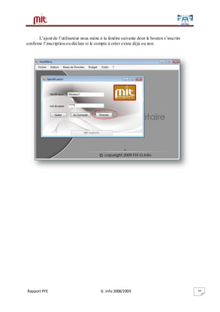 Rapport PFE G .Info 2008/2009 37
L’ajout de l’utilisateur nous mène à la fenêtre suivante dont le bouton s’inscrire
confirme l’inscription ou déclare si le compte à créer existe déjà ou non.
 
