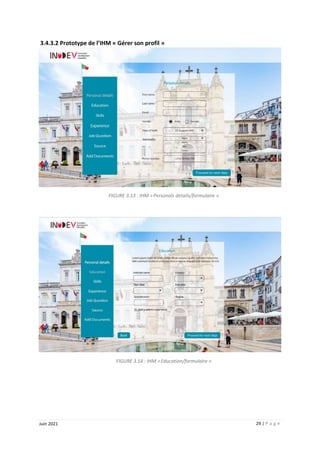 29 | P a g e
Juin 2021
3.4.3.2 Prototype de l’IHM « Gérer son profil »
FIGURE 3.13 : IHM « Personals details/formulaire »
FIGURE 3.14 : IHM « Education/formulaire »
 