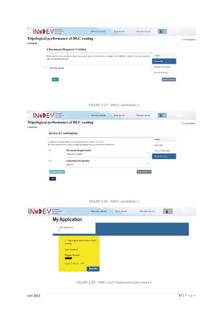 37 | P a g e
Juin 2021
FIGURE 3.27 : IHM « candidater »
FIGURE 3.28 : IHM « candidater »
FIGURE 3.29 : IHM « suit l’avancement/en cours »
 