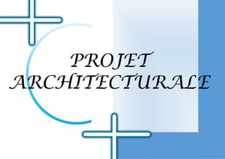 PROJET
ARCHITECTURALE
 