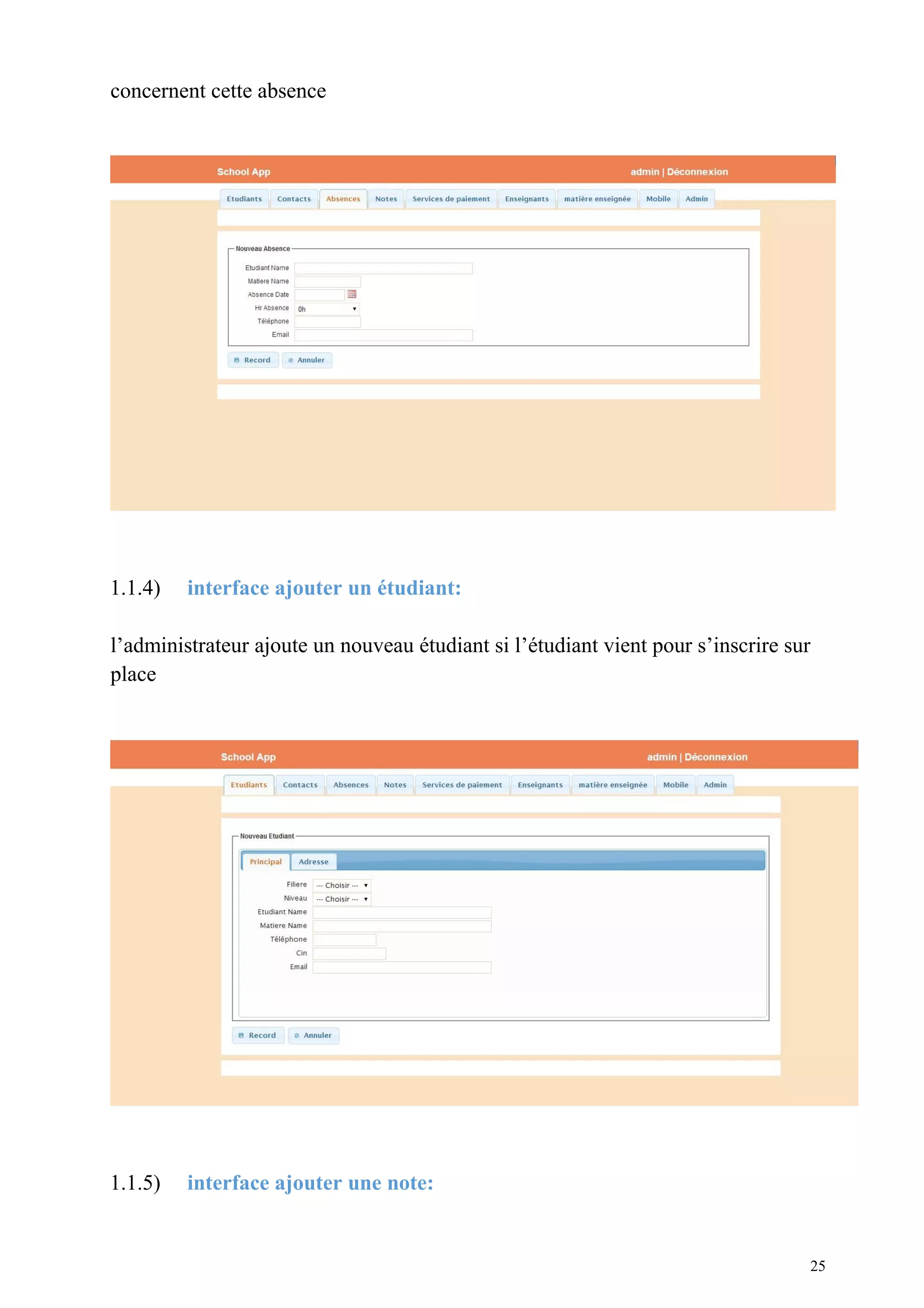 concernent cette absence
1.1.4) interface ajouter un étudiant:
l’administrateur ajoute un nouveau étudiant si l’étudiant vient pour s’inscrire sur
place
1.1.5) interface ajouter une note:
25
 