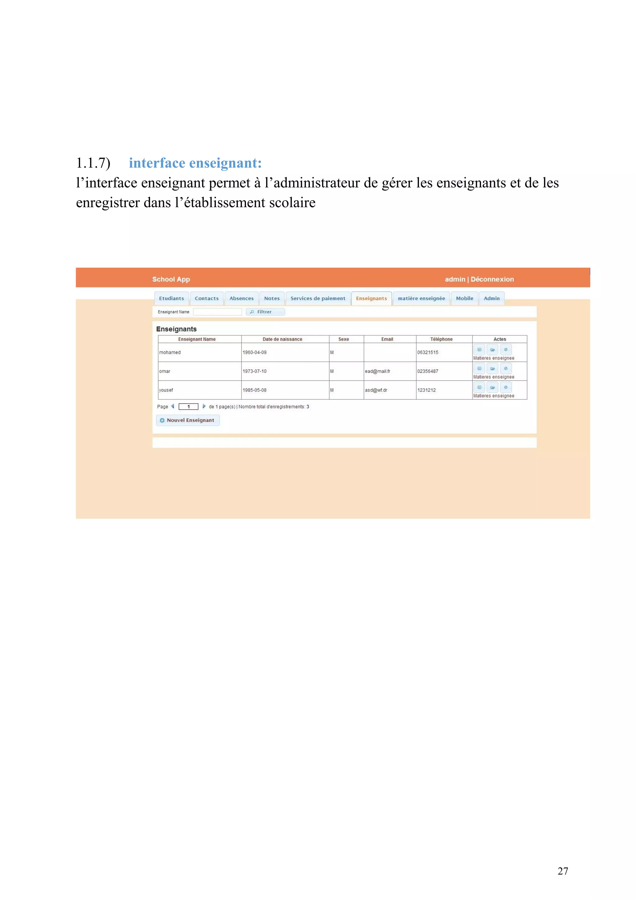 1.1.7) interface enseignant:
l’interface enseignant permet à l’administrateur de gérer les enseignants et de les
enregistrer dans l’établissement scolaire
27
 