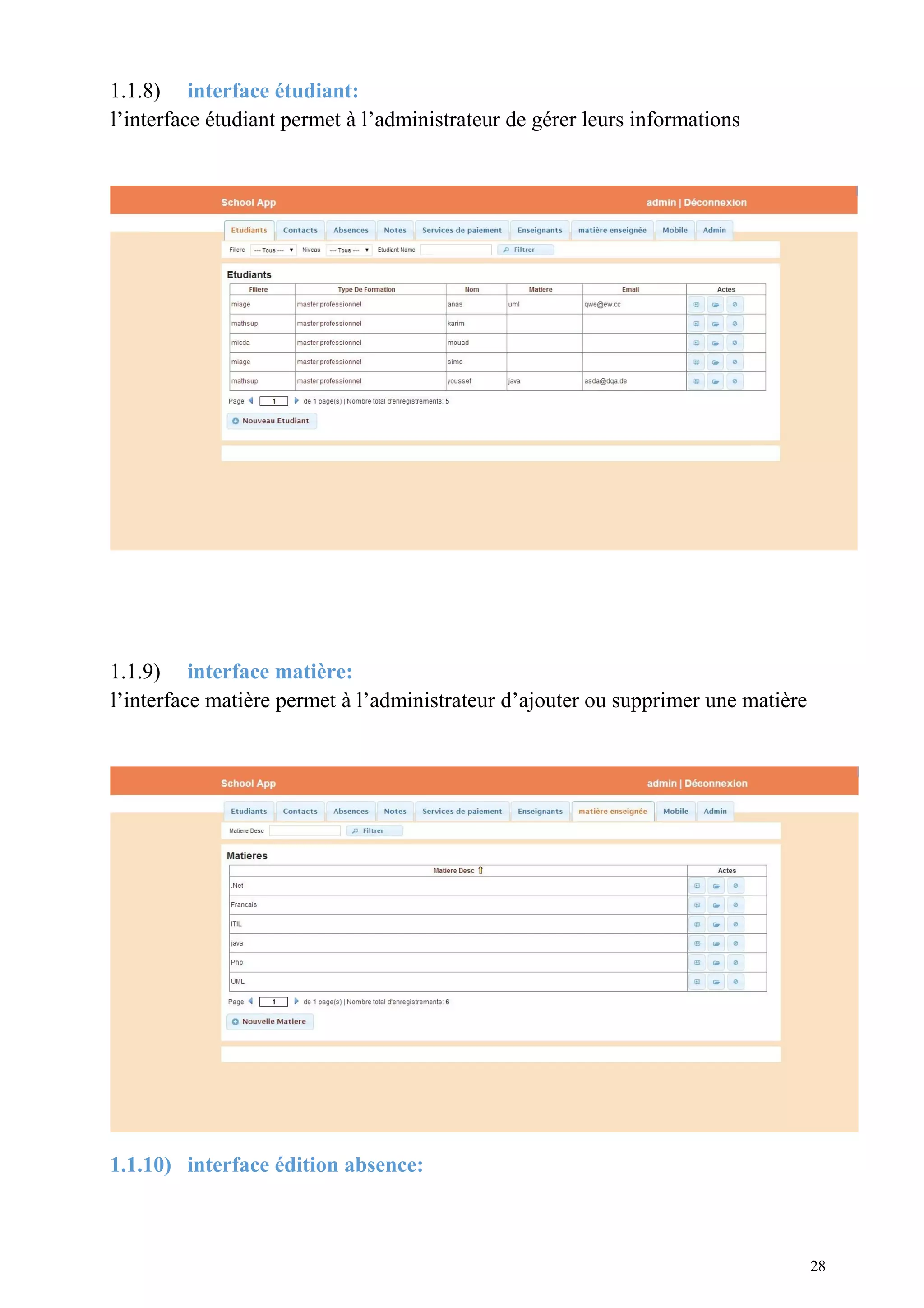 1.1.8) interface étudiant:
l’interface étudiant permet à l’administrateur de gérer leurs informations
1.1.9) interface matière:
l’interface matière permet à l’administrateur d’ajouter ou supprimer une matière
1.1.10) interface édition absence:
28
 