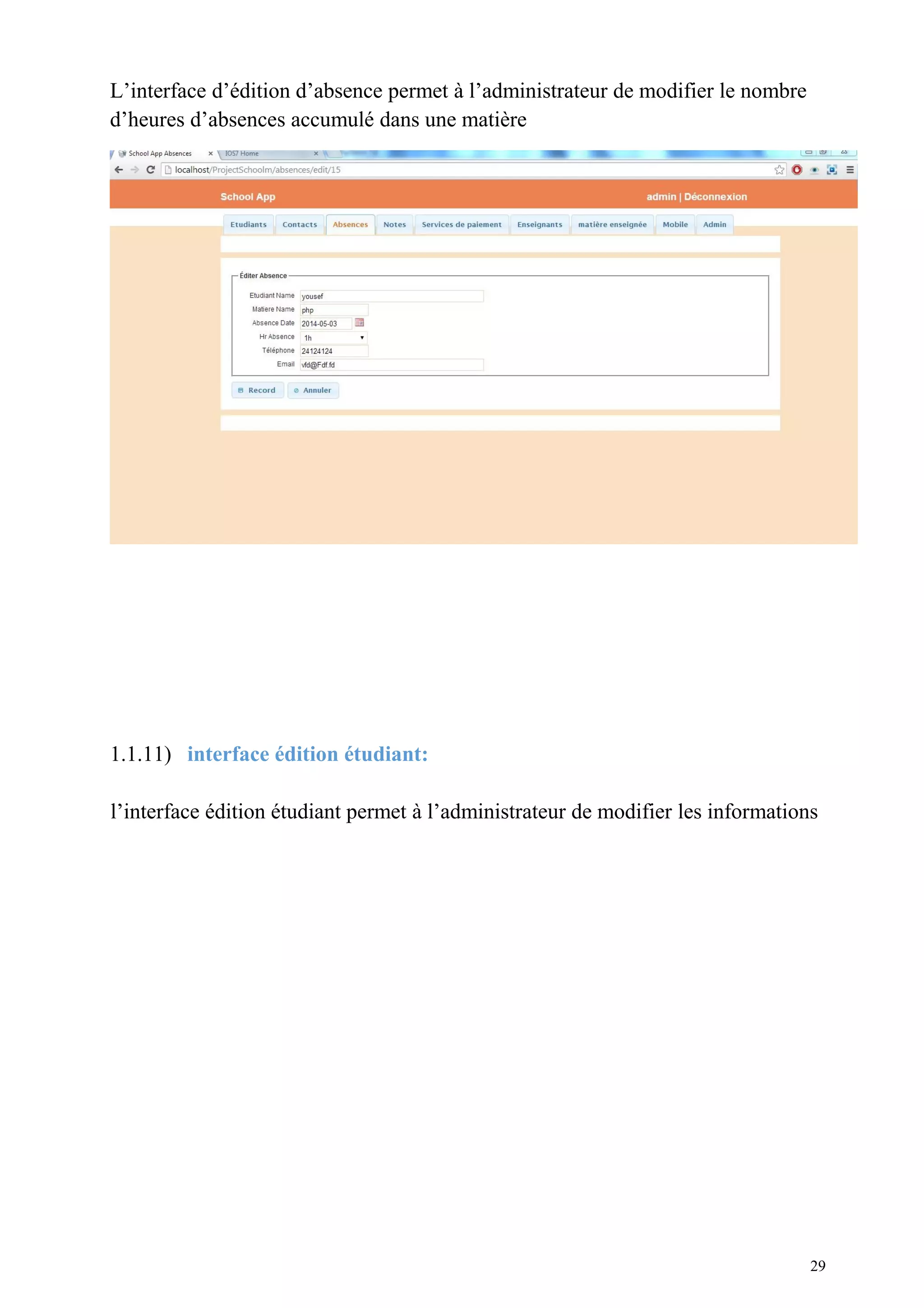 L’interface d’édition d’absence permet à l’administrateur de modifier le nombre
d’heures d’absences accumulé dans une matière
1.1.11) interface édition étudiant:
l’interface édition étudiant permet à l’administrateur de modifier les informations
29
 