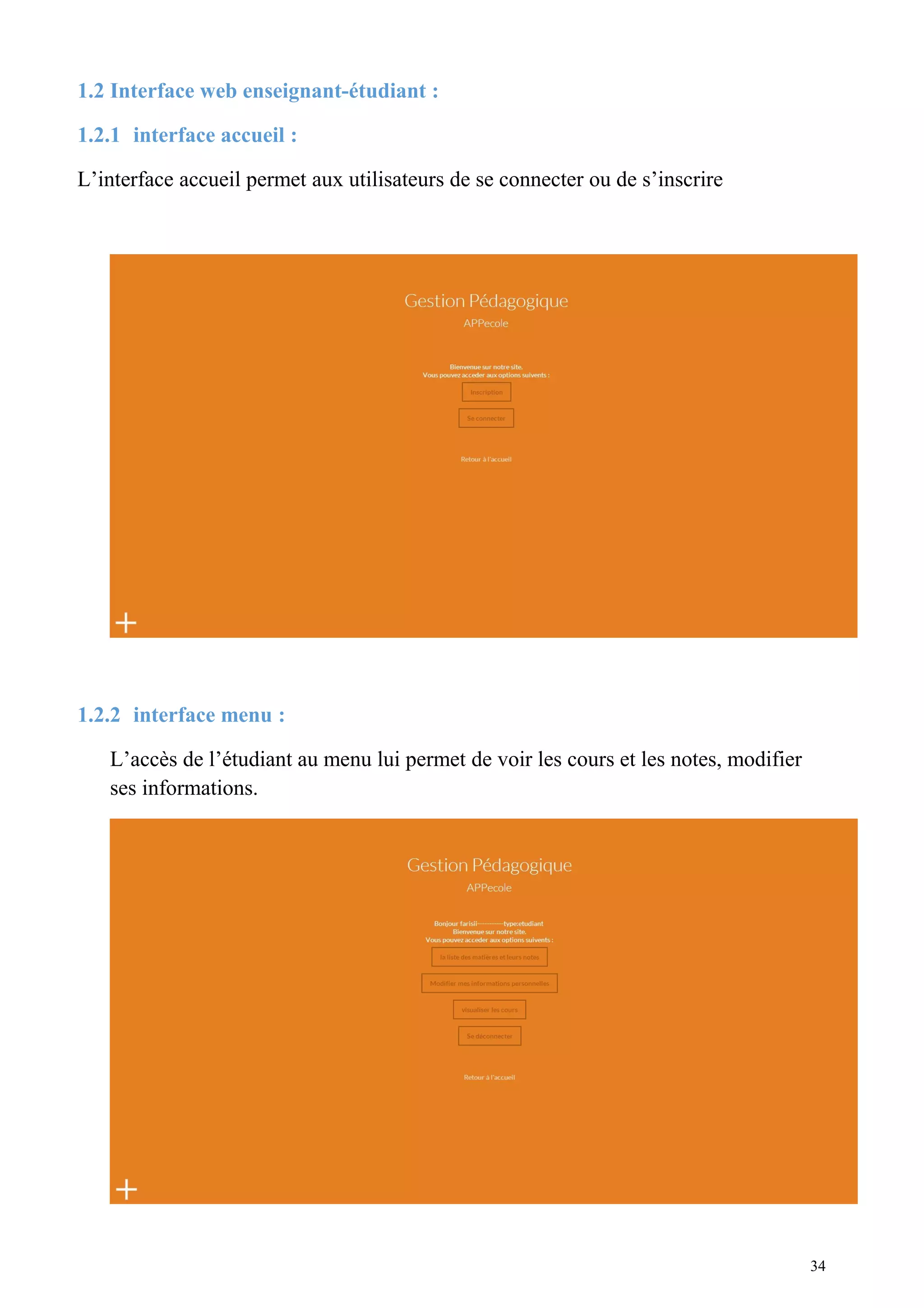 1.2 Interface web enseignant-étudiant :
1.2.1 interface accueil :
L’interface accueil permet aux utilisateurs de se connecter ou de s’inscrire
1.2.2 interface menu :
L’accès de l’étudiant au menu lui permet de voir les cours et les notes, modifier
ses informations.
34
 