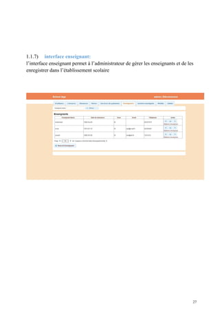 1.1.7) interface enseignant:
l’interface enseignant permet à l’administrateur de gérer les enseignants et de les
enregistrer dans l’établissement scolaire
27
 