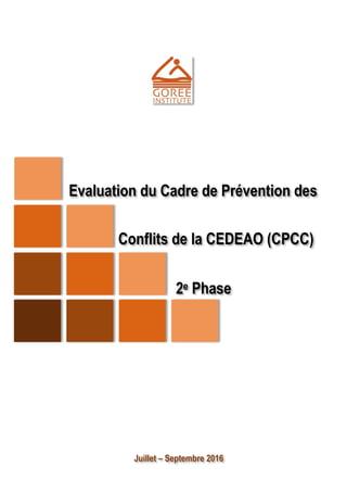 Juillet – Septembre 2016
Evaluation du Cadre de Prévention des
Conflits de la CEDEAO (CPCC)
2e Phase
 