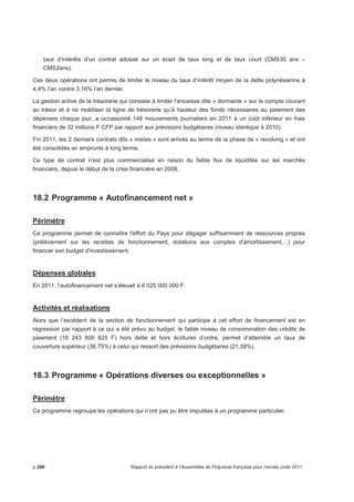 En 2011, il y a eu 1 534 actes de mutation, de transmission ou de partage immobilier enregistrés, 
représentant une valeur imposable de 47 246 920 507 F. Les droits d’enregistrement et de transcription 
normalement liquidés sur cette valeur représentent la somme de 1 447 745 340 F. 
Les avantages fiscaux accordés représentent la somme de 2 136 480 730 F dont 1 041 745 683 F CFP 
au titre de la défiscalisation et 479 009 975 F au titre des actes de partage successoraux et donations qui 
sont enregistrés gratis et exonérés de droit de transcription. 
Perception de l’impôt sur la plus-value immobilière 
La loi du Pays n° 2011-10 du 07 avril 2011 a étendu le champ d’application de l’impôt sur la plus-value 
immobilière à celles réalisées lors des cessions d’immeubles bâtis alors que jusqu’à cette date l’impôt ne 
s’appliquait qu’aux plus-values réalisées lors de la cession de terrain nu. Par ailleurs, la période 
d’imposition passe de 5 années après la date d’acquisition à 10 années après la date d’acquisition. 
Ces modifications ont entraîné une hausse substantielle des recettes qui passent d’un montant annuel 
moyen de l’ordre de 20 à 30 millions F à plus de 120 000 000F en 2011 pour 197 actes déposés. 
Conservation des hypothèques 
En 2011, 79 097 formalités.ont été effectuées. 
Il est à noter que 28 059 états de transcription et 21 284 états d’inscription ont été délivrés sur réquisition 
de particuliers ainsi que 21 672 copies d’actes. 
Le montant des recettes perçues s’élève à 3 748 924 914 F présentant une hausse de 26 218 916 F par 
rapport aux recettes encaissées en 2010, soit + 0,70%. 
Amendes forfaitaires pour infraction au code de la route 
134 412 229 F ont été encaissés, soit une baisse de 0,59% par rapport à 2010, représentant 16 887 
contraventions dans le cadre d’une procédure de recouvrement amiable. 
Redevances domaniales 
En 2011, 2 865 opérations de recouvrement (contre 2031 en 2010) pour un montant total de 616 485 612 
F (541 100 150 F pour 2010). 
Curatelle aux successions et biens vacants 
En 2011, 178 conclusions ont été présentées devant les instances judiciaires, 154 nouveaux dossiers ont 
été instruits et 12 avis de recherche.ont été émis. 
17.2 Programme « Fiscalité directe 
Périmètre 
Ce programme recense toutes les recettes tirées de la fiscalité directe du Pays. 
Il accueille également les dépenses correspondant au remboursement de trop perçu, et les frais de 
fonctionnement des services d'assiette. 
p.286 Rapport du président à l’Assemblée de Polynésie française pour l’année civile 2011 
 
