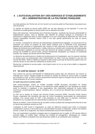 La sur-masculinité est observée, essentiellement pour les agents relevant du statut des dockers itinérants 
et des marins, où les femmes sont absentes. 
Pyramide des âges des agents de droit privé (ANFA) : une population majoritairement masculine 
et vieillissante 
Les recrutements sur la base de la 
convention collective des ANFA ne sont 
66-70 
2 8 
plus autorisés au sein de l’administration 
61-65 
9 
44 
depuis l’adoption de la délibération 2004- 
15 APF du 22 janvier 2004 modifiée 
56-60 
40 
138 
relative aux agents non titulaires au sein de 
51-55 
95 
239 
l’administration de la Polynésie française. 
46-50 
138 
205 
Ceci explique le nombre (7) relativement 
41-45 
114 
103 
faible des ANFA de la tranche des 26-30 
36-40 
32 
16 
ans, dont la majorité est issue de 
requalifications en CDI. 
31-35 
21 
12 
26-30 
7 
La population des ANFA est 
majoritairement masculine, notamment 
200 150 100 50 0 50 100 150 200 250 300 
pour les tranches d’âge des 46-55 ans 
avec une moyenne d’âge de 50 ans. 
Féminin Masculin 
Sont concernés par des départs à la retraite 63 agents qui ont plus de 60 ans, soit 5,15 %. 
Pyramide des âges des agents de droit public (titulaires, stagiaires et non titulaires) : une 
population plus jeune et une répartition H/F paritaire 
La pyramide des âges des agents relevant 
du statut de droit public est bien différente 
66-70 
0 
3 
de celle des ANFA, avec un équilibre 
presque parfait. 
61-65 
20 
24 
56-60 
98 
124 
La population y est relativement jeune, 
51-55 
167 
249 
avec une moyenne d’âge de 40 ans. 
46-50 
270 
301 
La parité gagne du terrain avec un 
41-45 
298 
312 
différentiel de 155 agents au profit des 
36-40 
281 
295 
hommes et une répartition homme / femme 
quasi identique. En effet, on dénombre 
31-35 
299 
309 
1 970 hommes (52 %) pour 1 817 femmes 
26-30 
252 
233 
(48 %) sur un total de 3 787 d’agents de 
15-25 
132 
120 
droit public. 
400 300 200 100 0 100 200 300 400 
On constate que le nombre de femmes des 
Féminin Masculin 
tranches d’âge 15-30 ans est légèrement 
supérieur à celui des hommes. 
Pyramide des âges des agents de droit public (titulaires, stagiaires et non titulaires) relevant de la 
filière administrative et financière 
De grandes différences existent selon les 
filières d’appartenance. 
61-65 
5 
5 
La filière administrative et financière est 
56-60 
24 
25 
majoritairement composée de femmes à 
51-55 
58 
38 
69,63 %, avec 704 femmes pour 307 
46-50 
101 
44 
hommes, soit un total de 1 011 agents, 
pour des fonctions telles que juriste, 
41-45 
120 
41 
chargée d’études, secrétaire, adjoint 
36-40 
118 
48 
administratif … 
31-35 
137 
41 
C’est une population relativement jeune, 
26-30 
94 
45 
comprenant 137 femmes dans la tranche 
15-25 
47 20 
des 31-35 ans, soit 19,46 %. 
150 100 50 0 50 100 
Féminin Masculin 
p.332 Rapport du président à l’ Assemblée de Polynésie française pour l’année civile 2011 
 