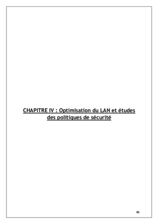 83
CHAPITRE IV : Optimisation du LAN et études
des politiques de sécurité
 