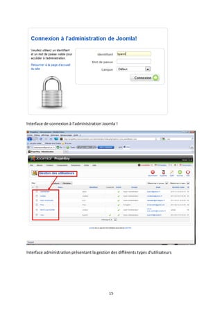 Interface de connexion à l’administration Joomla !
Interface administration présentant la gestion des différents types d’utilisateurs
15
 