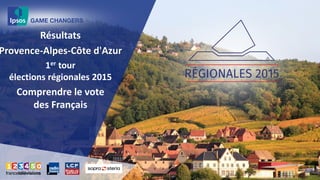 Résultats
Provence-Alpes-Côte d'Azur
1er tour
élections régionales 2015
Comprendre le vote
des Français
 