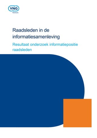 Vereniging van Nederlandse Gemeenten
Raadsleden in de
informatiesamenleving
Resultaat onderzoek informatiepositie
raadsleden
 