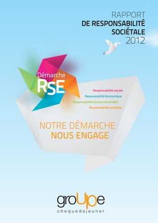  RAPPORT
DE RESPONSABILITÉ
SOCIÉTALE
2012
NOTRE DÉMARCHE
NOUS ENGAGE
 